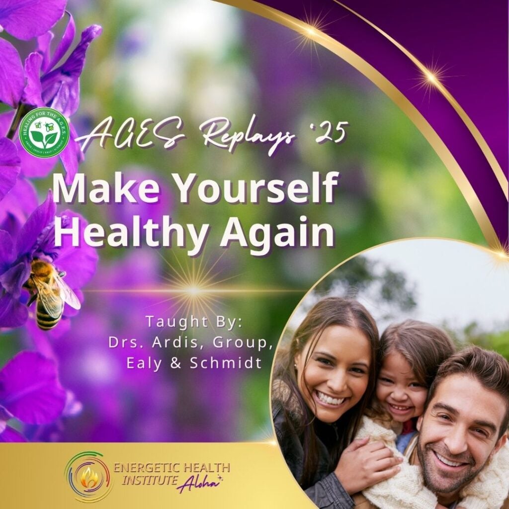 AGES 25 Make Yourself Healthy Again MyEHIAloha Energetic Health Institute Dr Henry Ealy 1080 x 1080 Replay 1