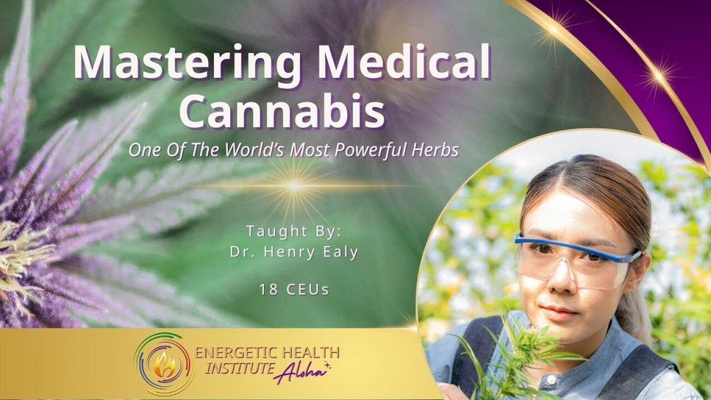 Mastering Medical Cannabis MyEHIAloha Energetic Health Institute Dr Henry Ealy 1280 x 720 Course