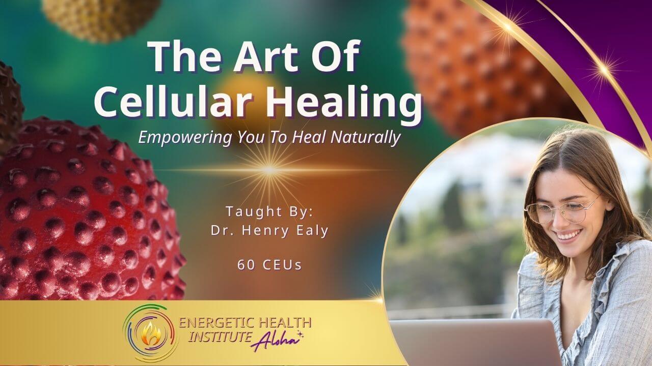 The Art Of Cellular Healing MyEHIAloha Energetic Health Institute Dr Henry Ealy 1280 x 720 Course