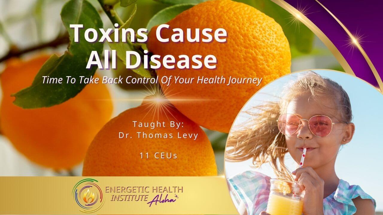 Toxins Cause All Disease MyEHIAloha Energetic Health Institute Dr Henry Ealy 1280 x 720 Course