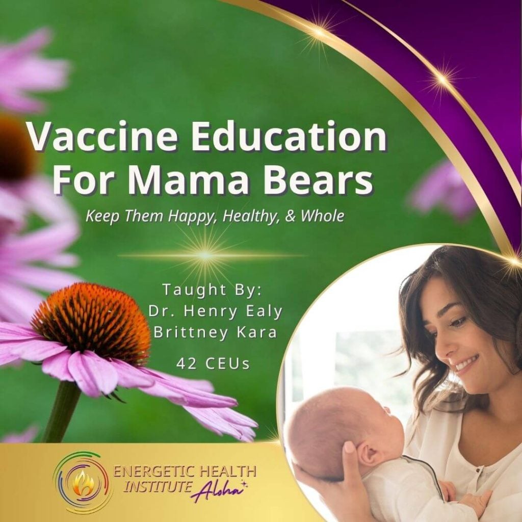 Vaccine Education For Mama Bears MyEHIAloha Energetic Health Institute Dr Henry Ealy 1080 x 1080 Course 1