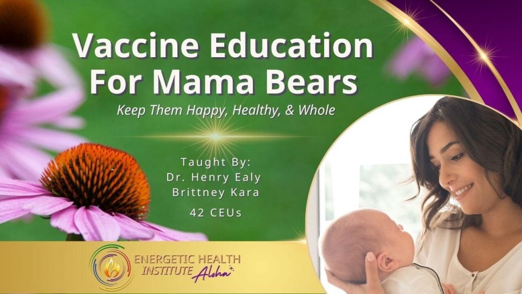 Vaccine Education For Mama Bears MyEHIAloha Energetic Health Institute Dr Henry Ealy 1280 x 720 Course 1